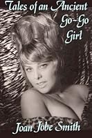 Tales of an Ancient Go-Go Girl 1502898284 Book Cover