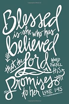 Blessed is she who has believed that the lord would fulfil his promises to her Luke 1:45: Wonderful Christian Bible Verse Journal for Women to write ... Great Gift Idea for Christians and Believers