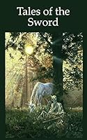 Tales of the Sword 1505606853 Book Cover