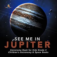 See Me in Jupiter | Astronomy Book for Kids Grade 4 | Children's Astronomy & Space Books