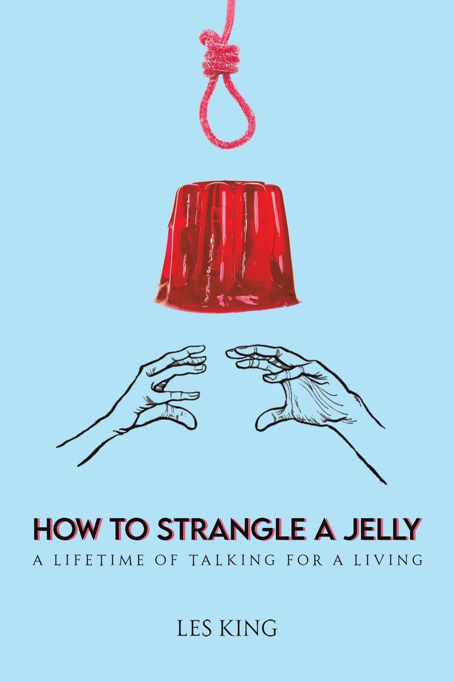 How to Strangle a Jelly: A Lifetime of Talking for a Living