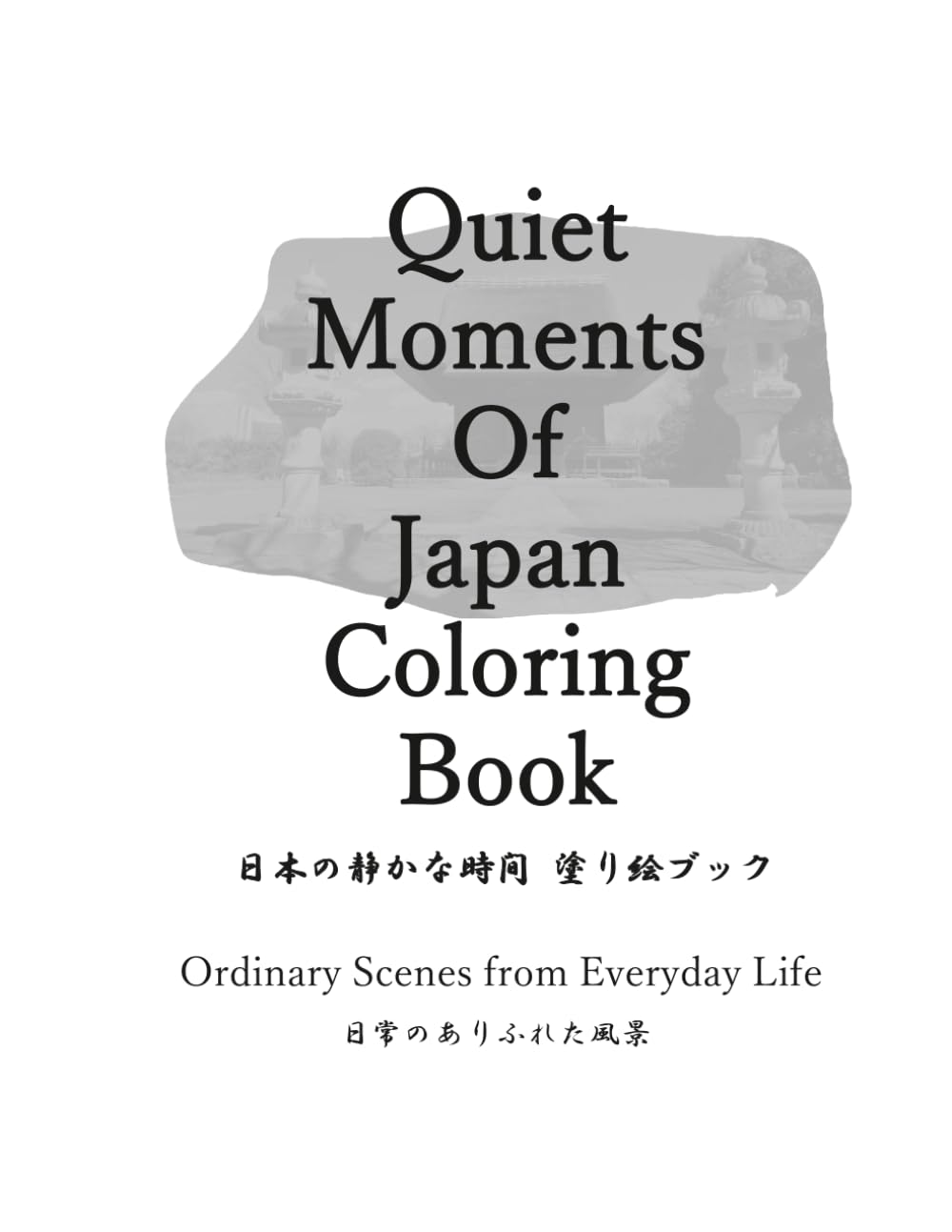 Quiet Moments of Japan Coloring Book: Ordinary Scenes from Everyday Life