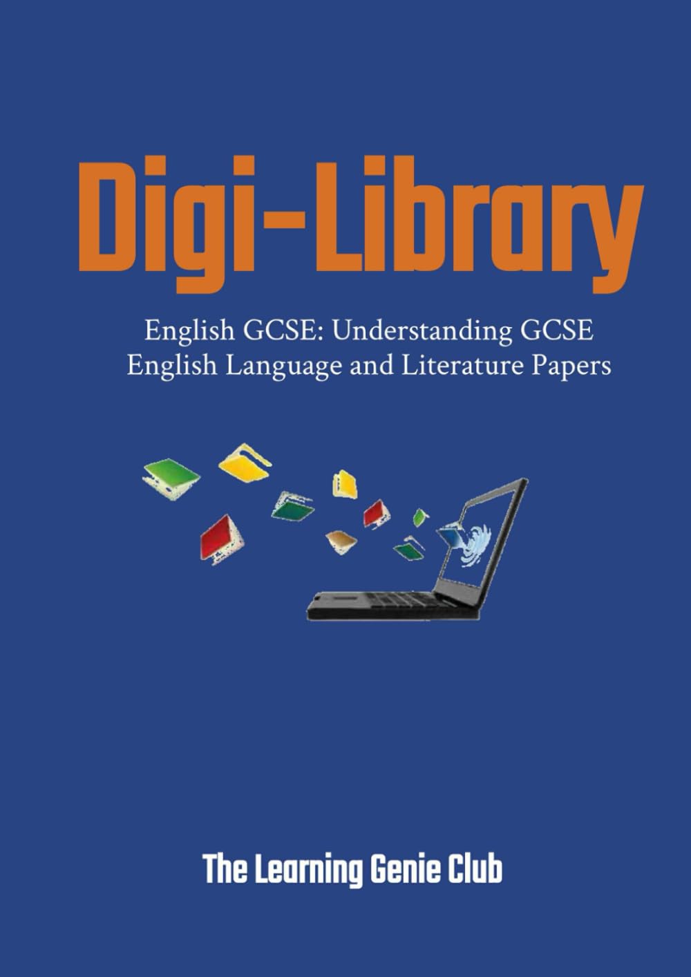 English GCSE: Understanding GCSE English Language and Literature Papers (Digi-Library The Learning Genie Club)