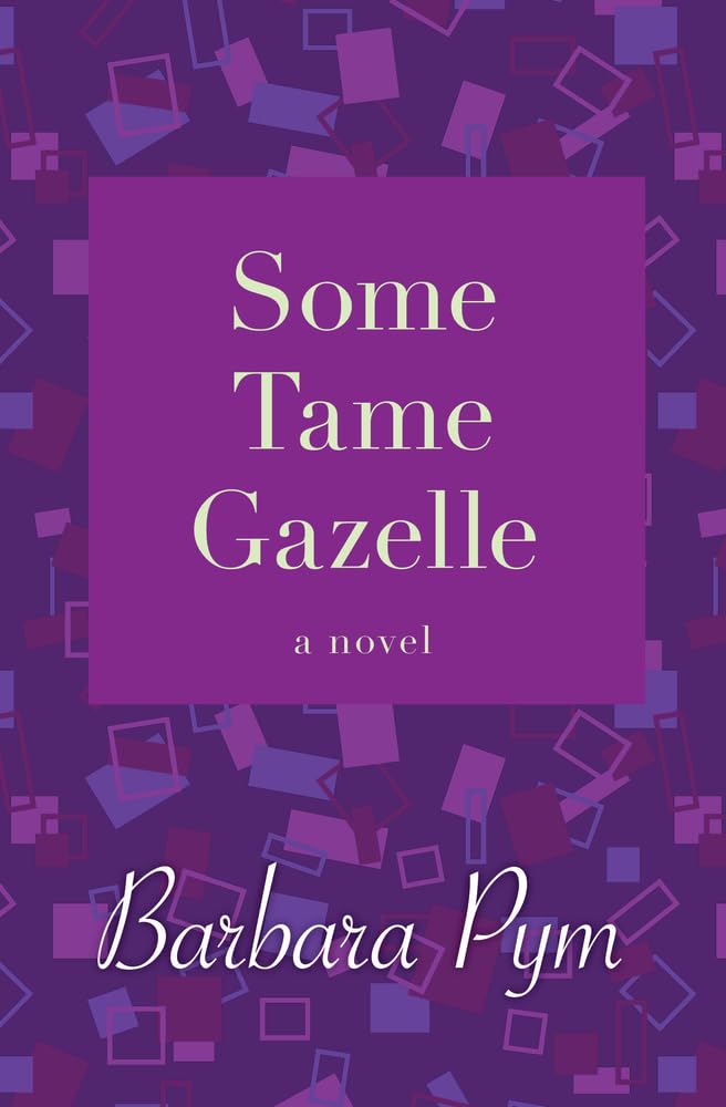 Some Tame Gazelle: A Novel