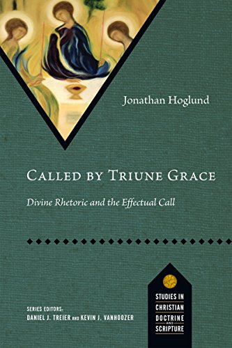Called by Triune Grace: Divine Rhetoric and the Effectual Call (Studies in Christian Doctrine and Scripture)