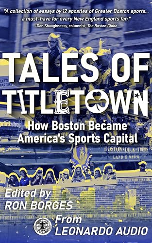 Tales of Titletown: How Boston Became America's Sports Capital