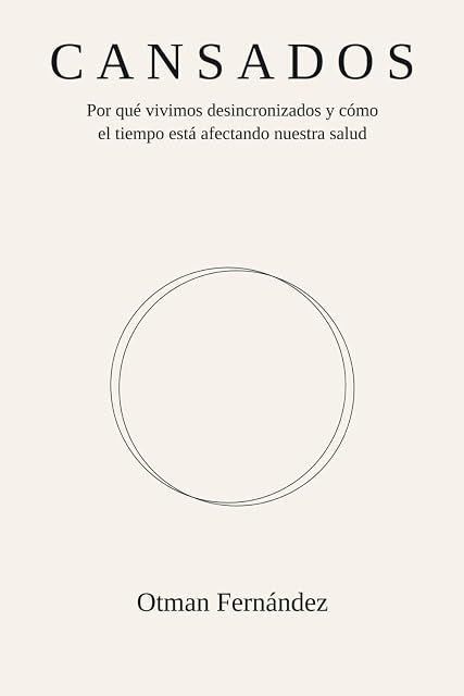 Portada de CANSADOS: Por qué vivimos desincronizados y cómo el tiempo está afectando nuestra salud
