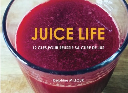 Juice Life: 12 clés pour réussir une cure de jus