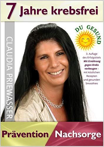 7 Jahre krebsfrei / Prävention und Nachsorge / Claudia Priewasser: Vorbeugung gegen Krebs und Rück