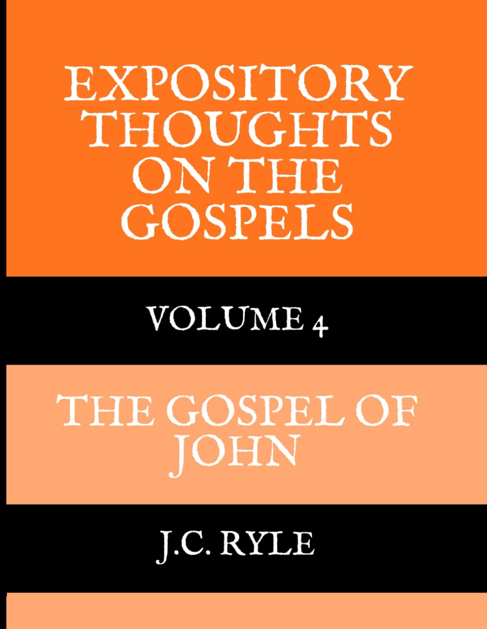 Expository Thoughts on the Gospels: Volume 4, The Gospel of John