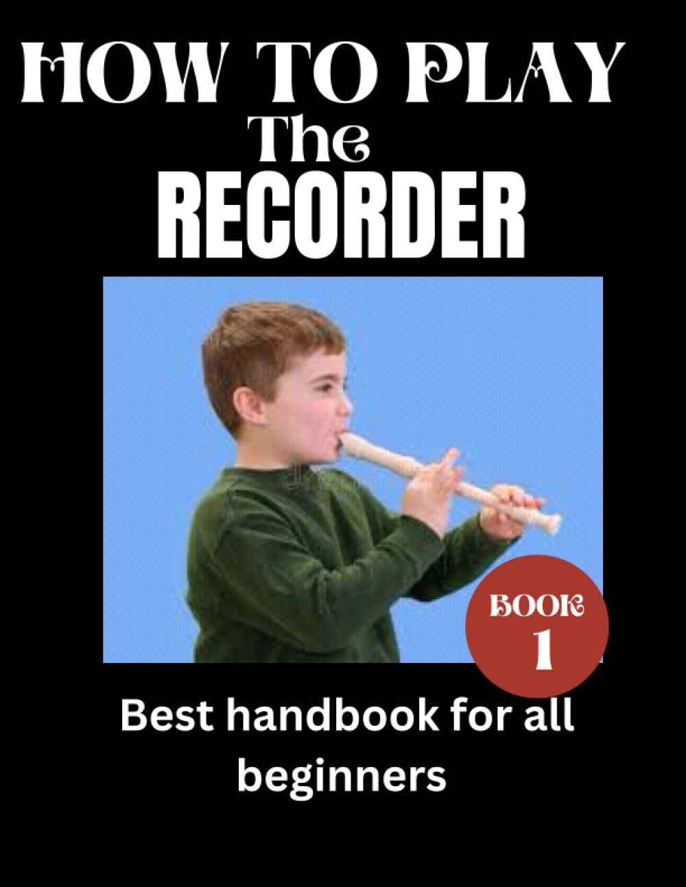 HOW TO PLAY THE RECORDER: Best musical handbook for beginners