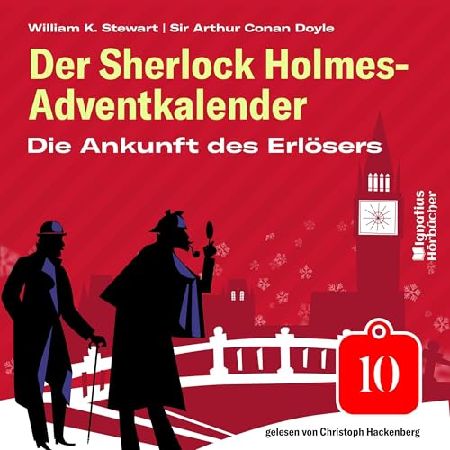 Die Ankunft des Erlösers. Der Sherlock Holmes-Adventkalender, Folge 10 Audiobook By Sir Arthur Conan Doyle, William K. S