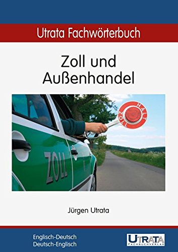Utrata Fachwörterbuch: Zoll und Außenhandel. Englisch - Deutsch: Englisch-Deutsch / Deutsch-Englisch