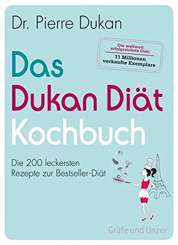 Das Dukan Diät Kochbuch: Die 200 leckersten Rezepte zur Bestseller-Diät Das Dukan Diät Kochbuch: Die 200 leckersten Rezepte zur Bestseller-Diät