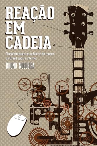Cover of Reação em cadeia: Transformações Na Indústria Da Música No Brasil Após A Internet (Portuguese Edition)