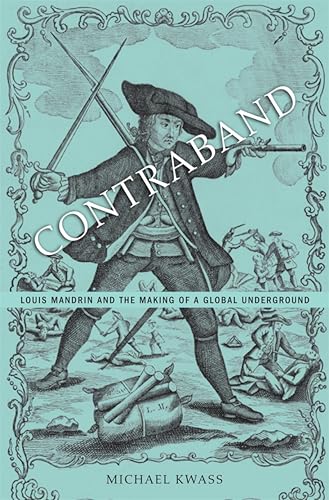 Contraband: Louis Mandrin and the Making of a Global Underground
