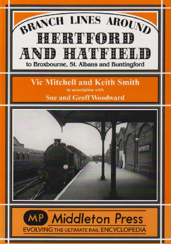 Branch Lines Around Hertford and Hatfield: to Broxbourne, St Albans and Buntington