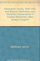 Woolverton Family, 1693-1850 and Beyond: Woolverton and Wolverton Descendants of Charles Woolverton, New Jersey Immigrant 0897254384 Book Cover