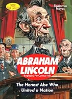Abraham lincoln Biography For Curious Kids: The Honest Abe Who United a Nation (Inspiring Stories For Curious Minds) B0D5BNP6QJ Book Cover