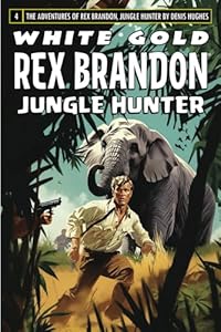 Rex Brandon #4: White Gold (Rex Brandon, Jungle Hunter)