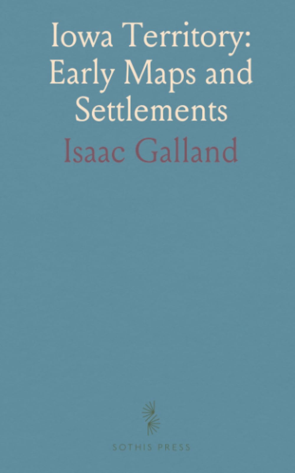 Iowa Territory: Early Maps and Settlements: A detailed account of rivers, towns, and land resources that shaped early Iowa