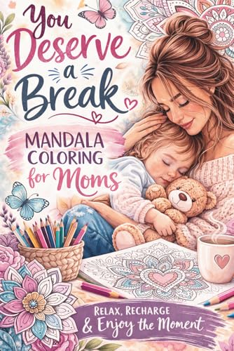 You Deserve A Break: Mandala Coloring Book For Moms: Stress Relieving Mandala Designs for Mindfulness, Relaxation, and Inner Peace image 2