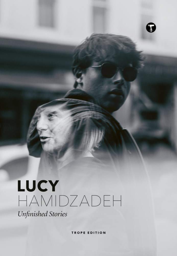 Lucy Hamidzadeh: Unfinished Stories: Unfinished Stories