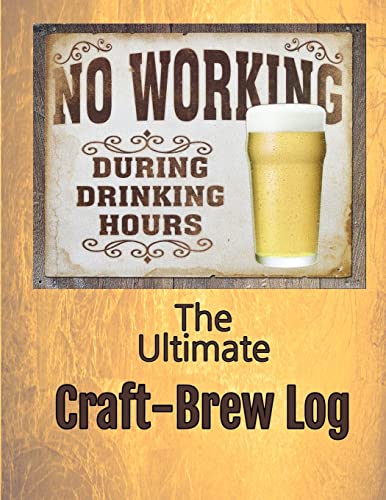 The Ultimate Craft-Brew Log: A Book for True Beer Lovers