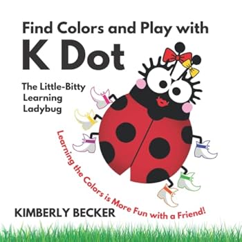 Find Colors and Play with K Dot, The Little-Bitty Learning Ladybug: Learning the Colors is More Fun with a Friend!