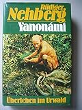 YANONAMI - ÜBERLEBEN IM URWALD. Bericht über eine Ein - Mann Expedition zu den Yanonamit - Indianern. - Rüdiger Nehberg 