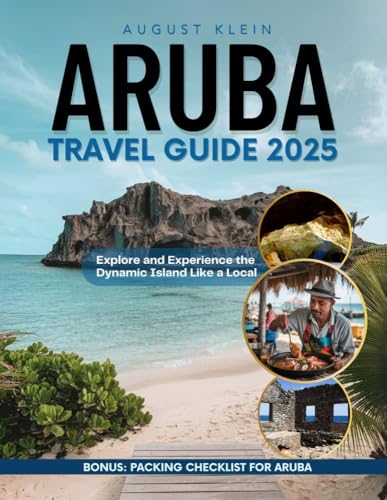 Aruba Travel Guide 2025: Explore and Experience The Dynamic Island Like a Local