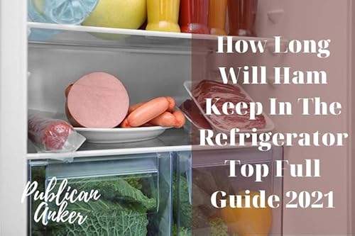 How Long Will Ham Keep In The Refrigerator Top Full Guide 2023
