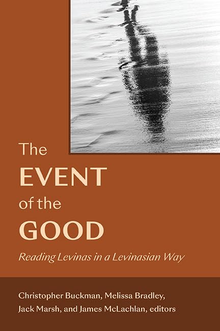 The Event of the Good: Reading Levinas in a Levinasian Way      Kindle Edition