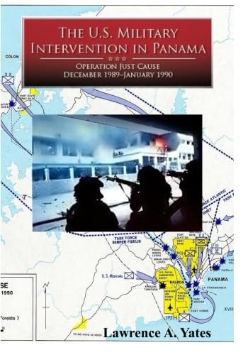 The U.S. Military Intervention in Panama: Operation Just Cause December 1989- January 1990