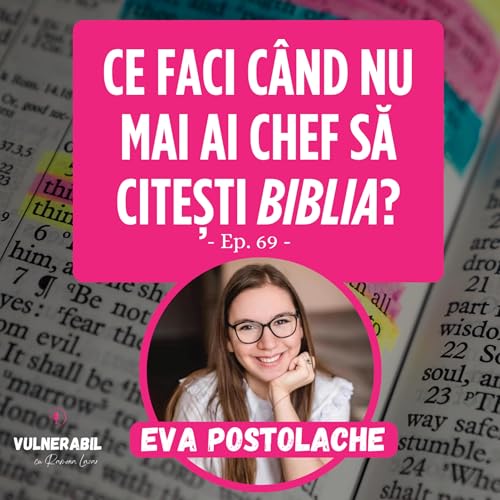 『Ce faci c&acirc;nd nu mai ai chef să citești Biblia? :: EVA POSTOLACHE [Ep 69]』のカバーアート
