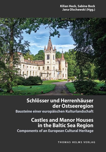 Schlösser und Herrenhäuser der Ostseeregion | Castles and Manor Houses in the Baltic Sea Region: Bausteine einer europäischen Kulturlandschaft | Components of an European Cultural Heritage