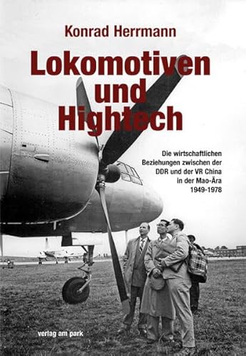 Lokomotiven und Hightech: Die wirtschaftlichen Beziehungen zwischen der DDR und der VR China in der Mao-Ära 1949-1978