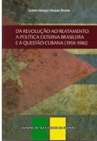 From Revolution to Resumption: The Brazilian Foreign Policy and the Cuban Question 1959-1986 8576313812 Book Cover