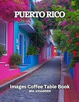Puerto Rico Images Coffee Table Book for All : Beautiful Pictures Tour Made By AI for Relaxing & Meditation, for Travel & Landscape Lovers, & for ... Boundaries of Traditional Artistic Creation. B0CS3F1N6C Book Cover