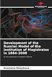 Development of the Russian Model of the Institution of Magistrates in 1864-2008: by the example of Western Siberia
