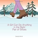 A Girl Can Do Anything in the Right Pair of Shoes