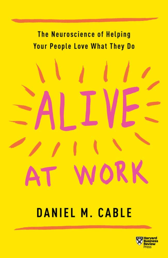 Harvard Business Review Press Alive at Work: The Neuroscience of Helping Your People Love What They Do