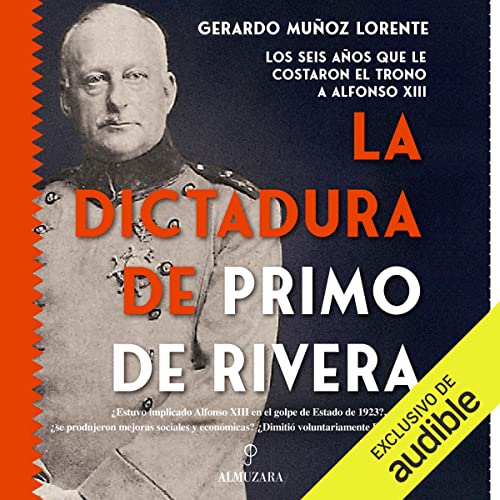 La dictadura de Primo de Rivera: Los seis años que le costaron el trono a Alfonso XII