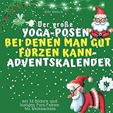 Der grosse Yoga-Posen, bei denen man gut furzen kann-Adventskalender: mit 24 Bildern und lustigen Furz-Fakten bis Weihnachten
