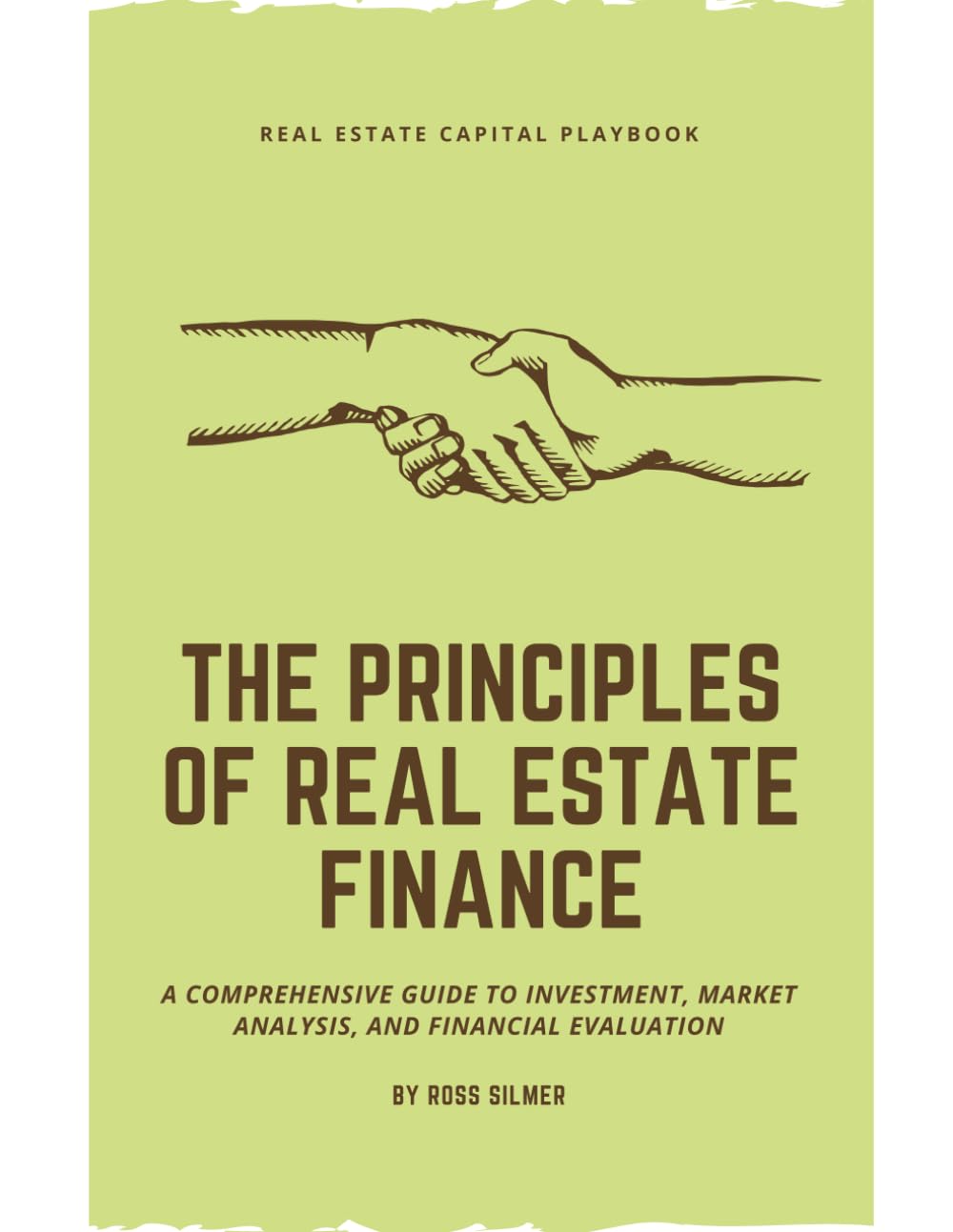 The Principles of Real Estate Finance: A Comprehensive Guide to Investment, Market Analysis, and Financial Evaluation