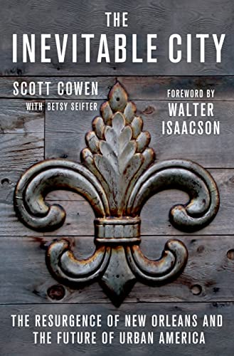 The Inevitable City: The Resurgence of New Orleans and the Future of Urban America
