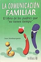 LA COMUNICACION FAMILIAR: EL LIBRO DE LOS PADRES QUE "NO TIENEN TIEMPO" 9682454395 Book Cover