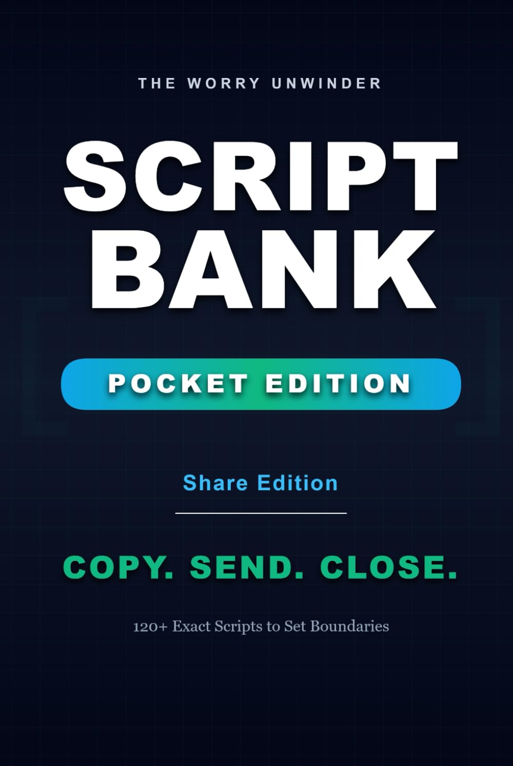 The Worry Unwinder: Script Bank Pocket: Share Edition — Copy, Send, Close (Two-Flip + 90-Second Method) (The Worry Unwinder Method)