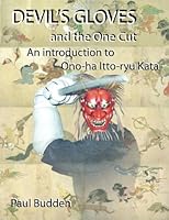 Devil's Gloves and the One Cut: An introduction to Ono-ha Itto-ryu Kata 1463535384 Book Cover