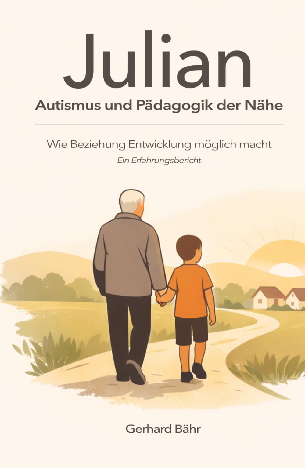 Julian - Autismus und Pädagogik der Nähe: Wie Beziehung Entwicklung möglich macht - Ein Erfahrungsbericht